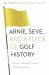 Arnie, Seve, and a Fleck of Golf History : Heroes, Underdogs, Courses, and Championships