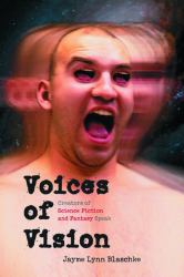 Voices of Vision : Creators of Science Fiction and Fantasy Speak