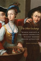 The Other Exchange : Women, Servants, & the Urban Underclass in Early Modern English Literature