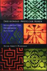 Indigenous American Women : Decolonization, Empowerment, Activism