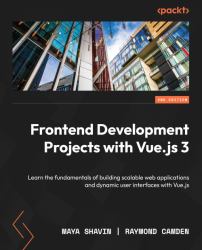 Frontend Development Projects with Vue. js 3 : Learn the Fundamentals of Building Scalable Web Applications and Dynamic User Interfaces with Vue. js