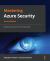 Mastering Azure Security : Keeping Your Microsoft Azure Workloads Safe