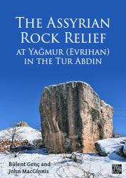 The Assyrian Rock Relief at Yaǧmur (Evrihan) in the Tur Abdin