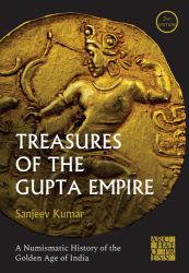 Treasures of the Gupta Empire : A Numismatic History of the Golden Age of India