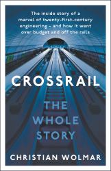 Crossrail: the Whole Story