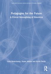 Pedagogies for the Future : A Critical Reimagining of Education