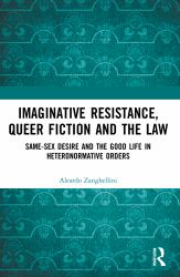 Imaginative Resistance, Queer Fiction and the Law : Same-Sex Desire and the Good Life in Heteronormative Orders