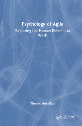 Psychology of Agile : Exploring the Human Element at Work