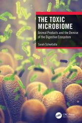 The Toxic Microbiome : Animal Products and the Demise of the Digestive Ecosystem