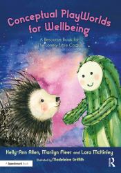 Conceptual Playworlds for Wellbeing : A Resource Book for the Lonely Little Cactus