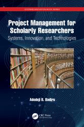 Project Management for Scholarly Researchers : Systems, Innovation, and Technologies