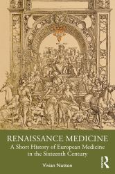 Renaissance Medicine : A Short History of European Medicine in the Sixteenth Century