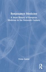 Renaissance Medicine : A Short History of European Medicine in the Sixteenth Century