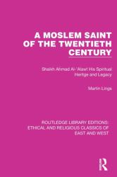 A Moslem Saint of the Twentieth Century : Shaikh Ahmad Al-'Alawī His Spiritual Heritage and Legacy