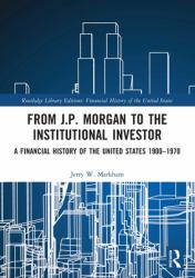 From J. P. Morgan to the Institutional Investor : A Financial History of the United States 1900-1970