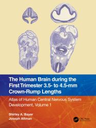 The Human Brain During the First Trimester 3. 5- to 4. 5-Mm Crown-Rump Lengths : Atlas of Human Central Nervous System Development, Volume 1