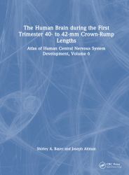 The Human Brain During the First Trimester 40- to 42-Mm Crown-Rump Lengths : Atlas of Human Central Nervous System Development, Volume 6