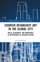 Counter Revanchist Art in the Global City : Walls, Blockades, and Barricades As Repertoires of Creative Action