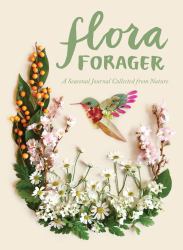 Flora Forager : A Seasonal Journal Collected from Nature