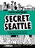 Secret Seattle (Seattle Walk Report) : An Illustrated Guide to the City's Offbeat and Overlooked History