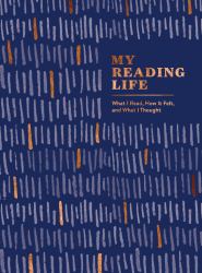 My Reading Life : What I Read, How It Felt, and What I Thought (a Book Journal for Book Lovers. Gifts for Book Lovers. Gifts for Readers)