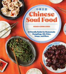 Chinese Soul Food : A Friendly Guide for Homemade Dumplings, Stir-Fries, Soups, and More