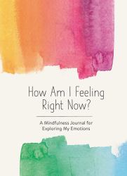 How Am I Feeling Right Now? : A Mindfulness Journal for Exploring My Emotions