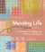 Mending Life : A Handbook for Repairing Clothes and Hearts and Patching to Practice Sustainable Fashion and Fix the Clothes You Love)