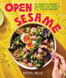 Open Sesame : 45 Sweet and Savory Recipes for Tahini and All Things Sesame