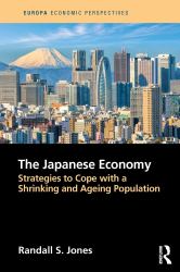 The Japanese Economy : Strategies to Cope with a Shrinking and Ageing Population