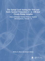 The Spinal Cord During the First and Second Trimesters - 4 to 108 MM : Atlas of Central Nervous System Development, Volume 14