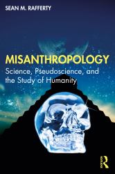 Misanthropology : Science, Pseudoscience, and the Study of Humanity