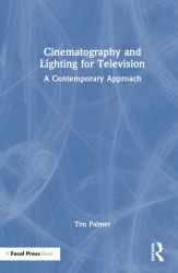 Cinematography and Lighting for Television : A Contemporary Approach