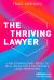 The Thriving Lawyer : A Multidimensional Model of Well-Being for a Sustainable Legal Profession