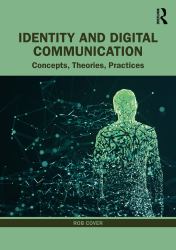 Identity and Digital Communication : Concepts, Theories, Practices