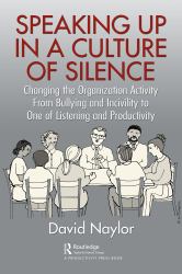 Speaking up in a Culture of Silence : Changing the Organization Activity from Bullying and Incivility to One of Listening and Productivity