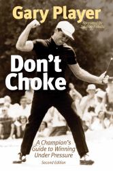 Don't Choke : A Champion's Guide to Winning under Pressure