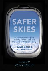 Safer Skies : An Accident Investigator on Why Planes Crash and the State of Aviation Safety