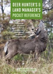 Deer Hunter's and Land Manager's Pocket Reference : A Database for Hunters and Rural Landowners Interested in Deer Management