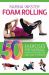 Foam Rolling : 50 Exercises for Massage, Injury Prevention, and Core Strength