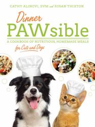 Dinner PAWsible : A Cookbook of Nutritious, Homemade Meals for Cats and Dogs