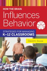 How the Brain Influences Behavior : Strategies for Managing K?12 Classrooms