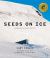 Seeds on Ice: Svalbard and the Global Seed Vault : Svalbard and the Global Seed Vault