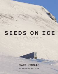 Seeds on Ice : Svalbard and the Global Seed Vault