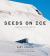 Seeds on Ice: Svalbard and the Global Seed Vault : New and Updated Edition