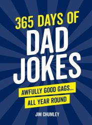 365 Days of Dad Jokes : Awfully Good Gags... All Year Round