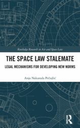 The Space Law Stalemate : Legal Mechanisms for Developing New Norms