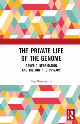 Genetic Information and the Right to Privacy : The Private Life of the Genome