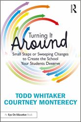 Turning It Around : Small Steps or Sweeping Changes to Create the School Your Students Deserve