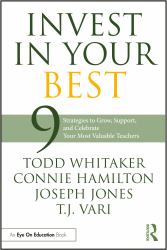 Invest in Your Best : 9 Strategies to Grow, Support, and Celebrate Your Most Valuable Teachers